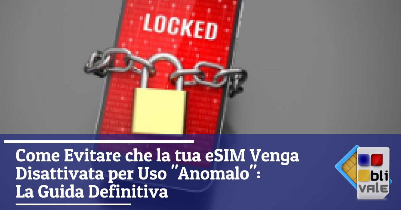 blivale_image_it_Come Evitare che la eSIM Venga Disattivata per Uso Anomalo_643x337 Come Evitare che la tua eSIM Venga Disattivata per Uso "Anomalo": La Guida Definitiva